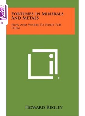 海外直订Fortunes in Minerals and Metals: How and Where to Hunt for Them 矿产和金属的财富：如何以及在哪里寻找它们
