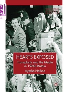 海外直订Hearts Exposed: Transplants and the Media in 1960s Britain 心脏暴露:20世纪60年代英国的移植手术和媒体