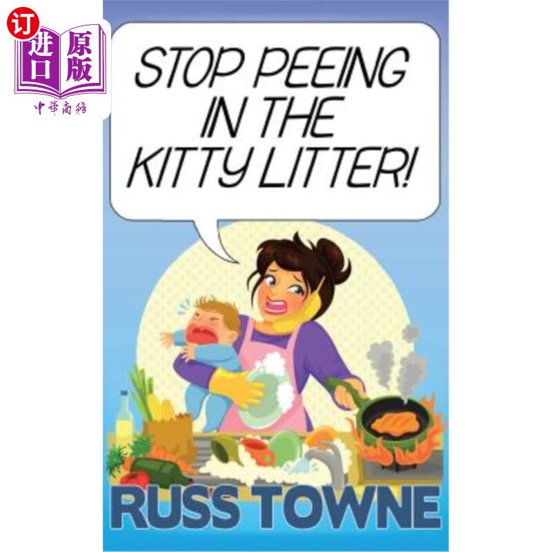 海外直订Stop Peeing in the Kitty Litter!: Humorous and Heartwarming Stories on Parenting 别在猫砂里撒尿!:幽默温馨的