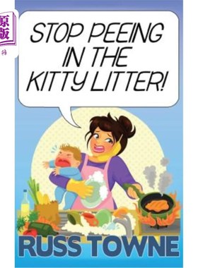 海外直订Stop Peeing in the Kitty Litter!: Humorous and Heartwarming Stories on Parenting 别在猫砂里撒尿!:幽默温馨的