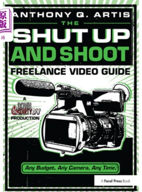 海外直订The Shut Up and Shoot Freelance Video Guide: A Down & Dirty DV Production 闭嘴和拍摄自由视频指南:一个下降和