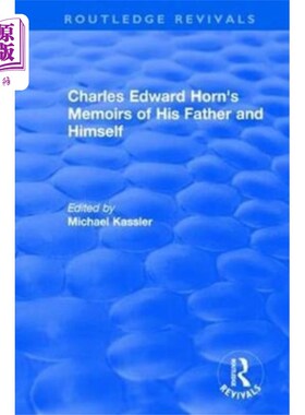 海外直订Routledge Revivals: Charles Edward Horn's Memoir... 劳特利奇复兴:查尔斯·爱德华·霍恩的《父亲和自己的回忆录》