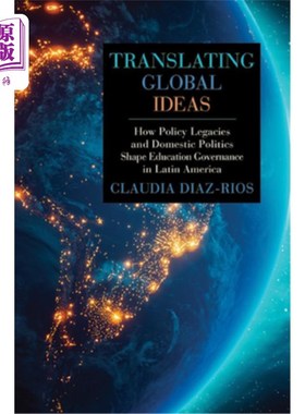 海外直订Translating Global Ideas: How Policy Legacies and Domestic Politics Shape Educat 翻译全球思想：政策遗产和国