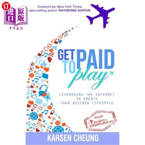 海外直订Get Paid To Play: Leveraging the Internet to Create Your Desired Lifestyle