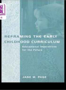 海外直订Reframing the Early Childhood Curriculum: Educational Imperatives for the Future 重构幼儿课程：未来的教育要