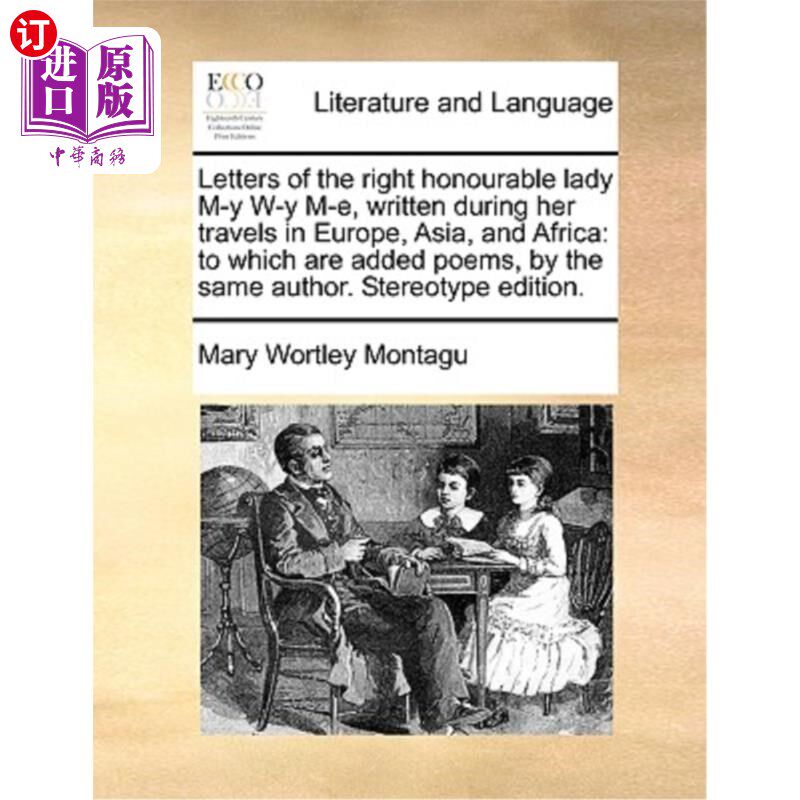 海外直订Letters of the Right Honourable Lady M-Y W-Y M-E, Written During Her Travels in  尊敬的夫人M-Y -