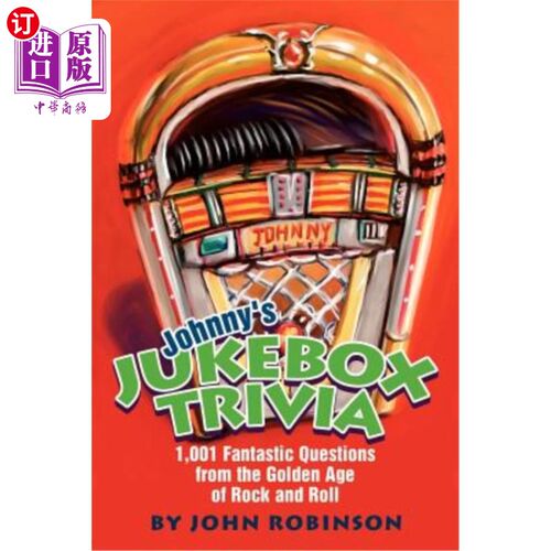 海外直订Johnny's Jukebox Trivia: 1,001 Fantastic Questions from the Golden Age of Rock a 约翰尼的点唱机琐事：来自摇