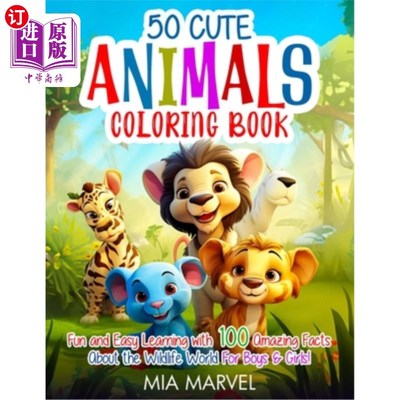 海外直订50 Cute Animals Coloring Book: Fun and Easy Learning with 100 Amazing Facts Abou 50可爱的动物着色书：有趣和