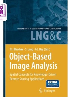 海外直订Object-Based Image Analysis: Spatial Concepts for Knowledge-Driven Remote Sensin 基于对象的图像分析：知识驱