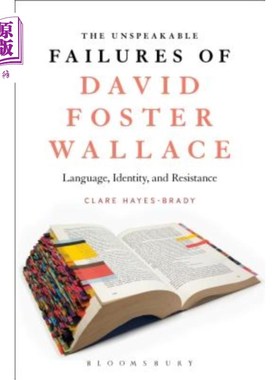 海外直订The Unspeakable Failures of David Foster Wallace: Language, Identity, and Resist 大卫·福斯特·华莱士不可言喻