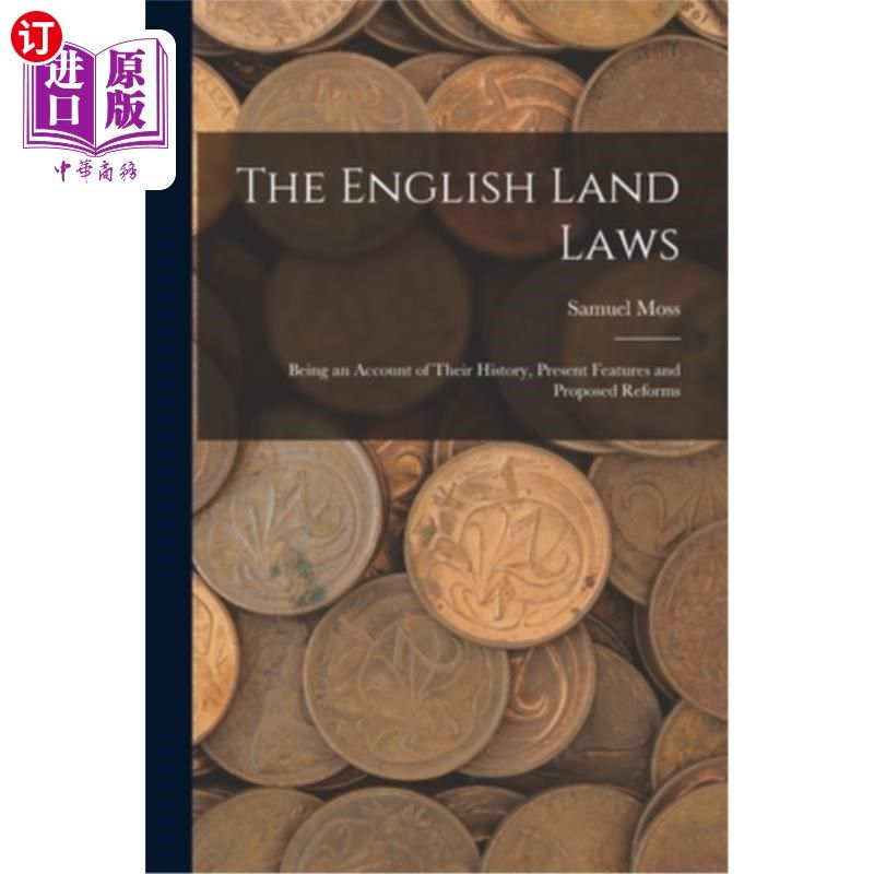 海外直订The English Land Laws: Being an Account of Their History, Present Features and P 英国土地法:历史、现状及改