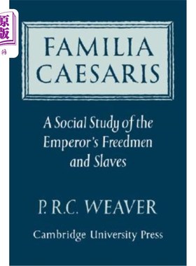 海外直订Familia Caesaris: A Social Study of the Emperor's Freedmen and Slaves 《凯撒家族:对皇帝的自由民和奴隶的社会