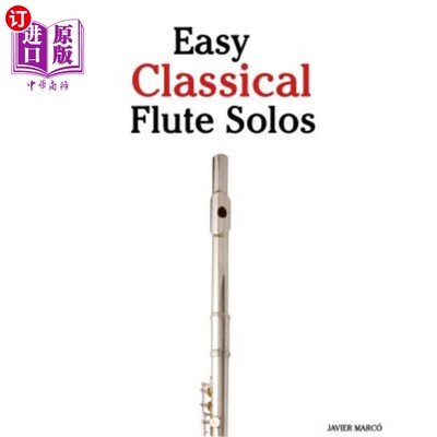 海外直订Easy Classical Flute Solos: Featuring Music of Bach, Beethoven, Wagner, Handel a 轻松的古典长笛独奏：以巴赫