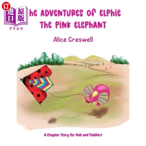 海外直订The Adventures of Elphie The Pink Elephant: A Chapter Story for Kids and Toddler 《粉红大象艾尔菲的冒险：给