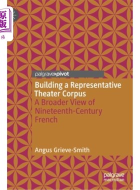 海外直订Building a Representative Theater Corpus: A Broader View of Nineteenth-Century F