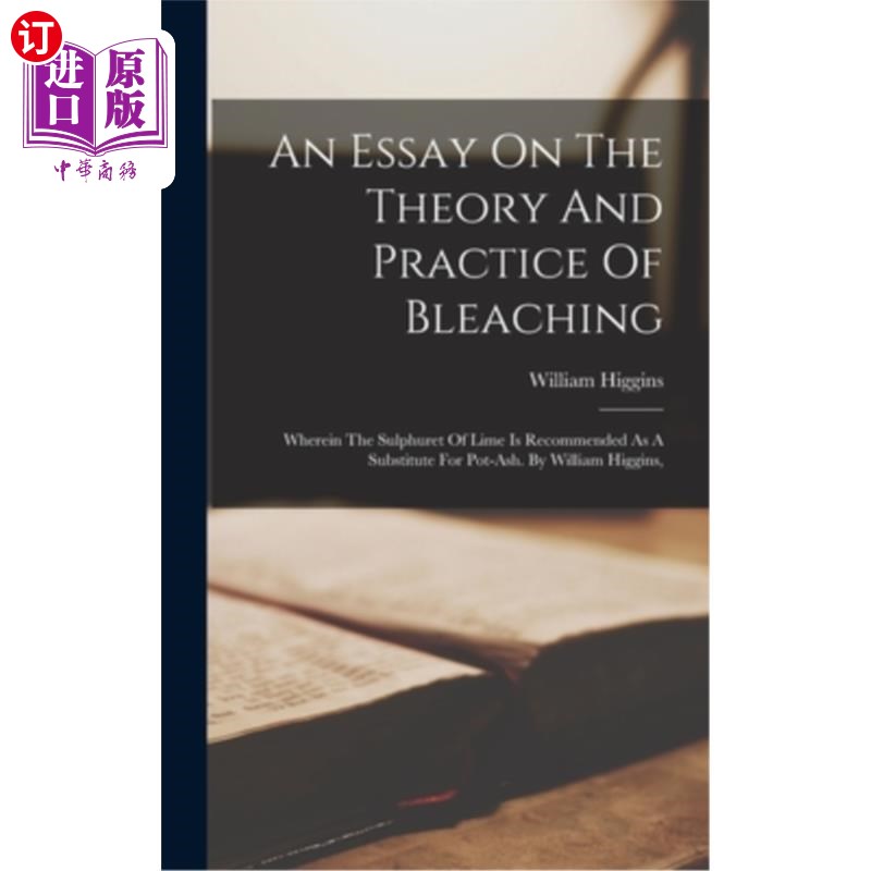 海外直订An Essay On The Theory And Practice Of Bleaching: Wherein The Sulphuret Of Lime  漂白的理论与实践:其中推荐