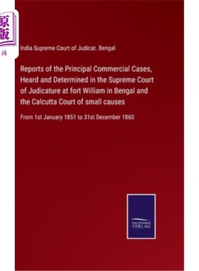 海外直订Reports of the Principal Commercial Cases, Heard and Determined in the Supreme C 位于孟加拉威廉堡的最高司法