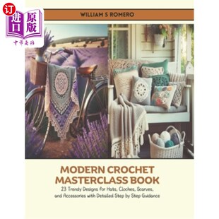 海外直订Modern Crochet Masterclass Book: 23 Trendy Designs for Hats, Cloches, Scarves, a 现代钩针大师级书：23时髦的