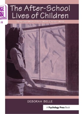 海外直订The After-School Lives of Children: Alone and with Others While Parents Work 孩子们的课后生活：父母工作时，