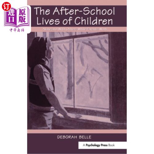 海外直订The After-School Lives of Children: Alone and with Others While Parents Work 孩子们的课后生活：父母工作时，