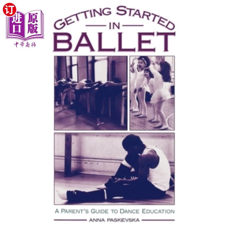海外直订Getting Started in Ballet: A Parent's Guide to Dance Education 芭蕾入门:家长舞蹈教育指南