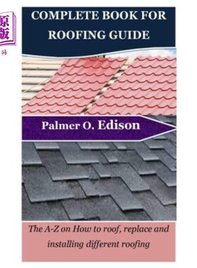 海外直订Complete Book for Roofing Guide: The A-Z on How to roof, replace and installing  完整的书屋顶指南：如何屋顶