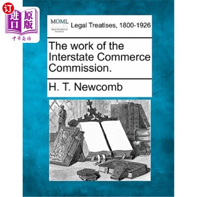 海外直订The Work of the Interstate Commerce Commission. 州际商务委员会的工作。