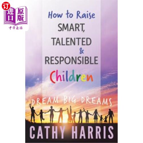 海外直订How To Raise Smart, Talented and Responsible Children: Dream Big Dreams 如何培养聪明、有才华、有责任感的孩
