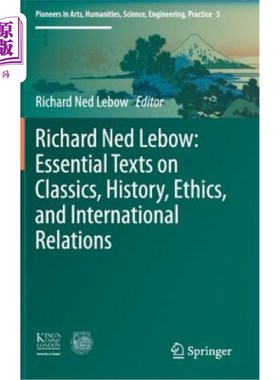 海外直订Richard Ned Lebow: Essential Texts on Classics, History, Ethics, and Internation 理查德·内德·雷博:经典、历