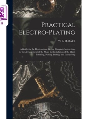 海外直订Practical Electro-plating: A Guide for the Electroplater, Giving Complete Instru 实用电镀:电镀指南，给出完