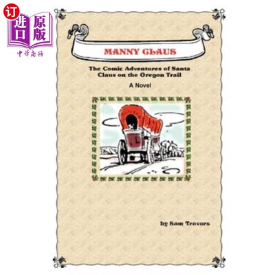 海外直订Manny Claus: The Comic Adventures of Santa Claus on the Oregon Trail 曼尼·克劳斯：圣诞老人在俄勒冈州小径上