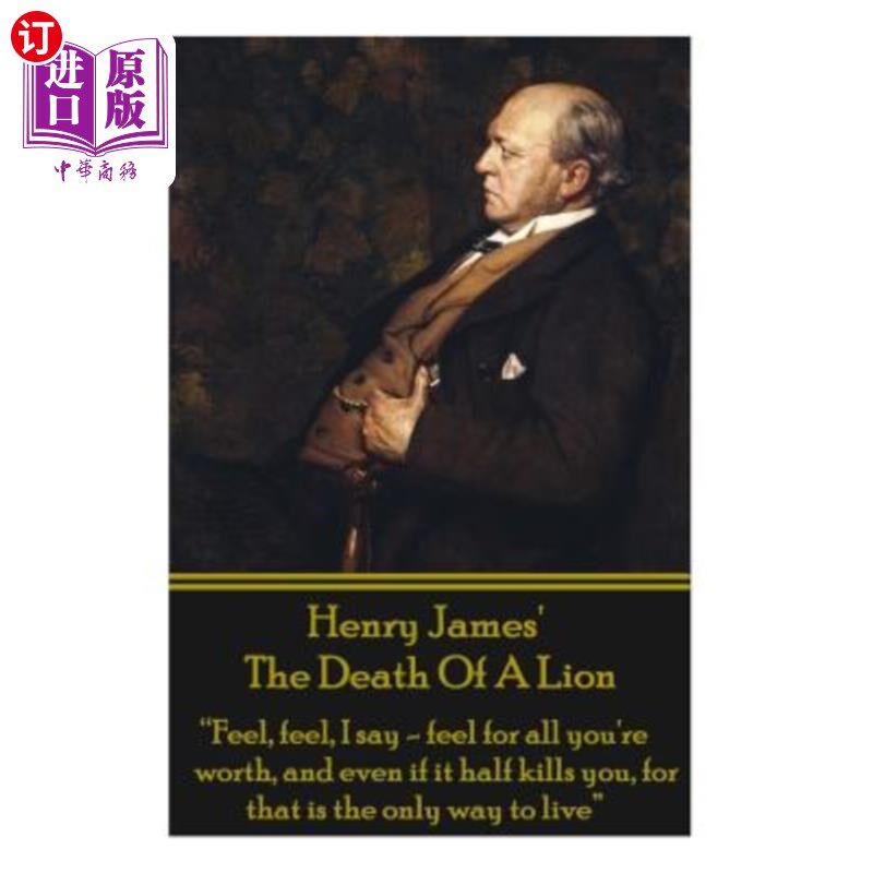 海外直订Henry James' the Death of the Lion: Feel, Feel, I Say - Feel for All You're Wort 亨利·詹姆斯的《狮子之死》: