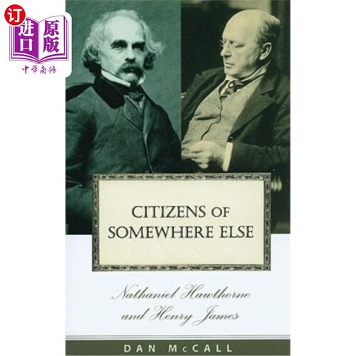 海外直订Citizens of Somewhere Else: Nathaniel Hawthorne and Henry James 其他地方的公民:纳撒尼尔·霍桑和亨利·詹姆斯