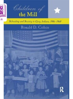 海外直订Children of the Mill: Schooling and Society in Gary, Indiana, 1906-1960 磨坊的孩子:印第安纳州加里的学校教育
