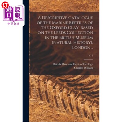 海外直订A Descriptive Catalogue of the Marine Reptiles of the Oxford Clay. Based on the  牛津粘土海洋爬行动物的描述
