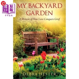 Love Backyard 海外直订My Conquers 后院花园：爱如何战胜悲伤 我 Garden 回忆录 Memoir Grief How