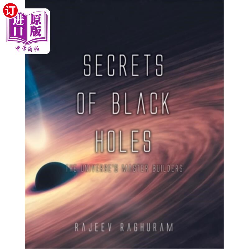 海外直订Secrets of Black Holes: The Universe's Master Builders 黑洞的秘密:宇宙的建造大师