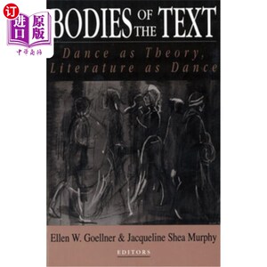 海外直订Bodies of the Text: Dance as Theory, Literature as Dance 文本的主体:作为理论的舞蹈，作为舞蹈的文学