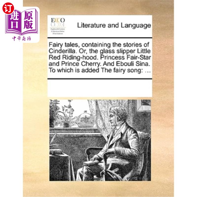 海外直订Fairy Tales, Containing the Stories of Cinderilla. Or, the Glass Slipper Little  童话，包含灰姑娘的故事。或