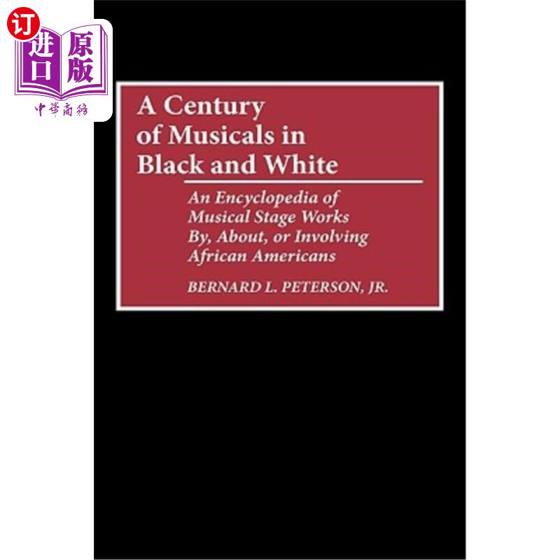 海外直订A Century of Musicals in Black and White: An Encyclopedia of Musical Stage Works 一个世纪的黑人和白人音乐剧