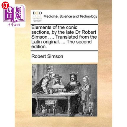 海外直订医药图书Elements of the Conic Sections, by the Late Dr Robert Simson, ... Translated fro 已故的罗伯特·西姆