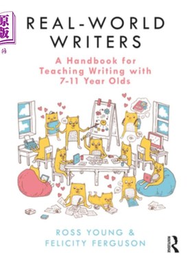 海外直订Real-World Writers: A Handbook for Teaching Writing with 7-11 Year Olds: A Handb 真实世界的作家:一本7-11岁