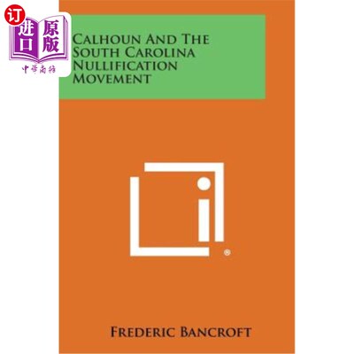 海外直订Calhoun and the South Carolina Nullification Movement 卡尔霍恩与南卡罗来纳州无效运动