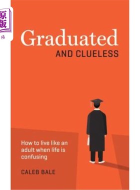 海外直订Graduated and Clueless: How to live like an adult when life is confusing 《毕业》和《独领风骚》:当生活充满