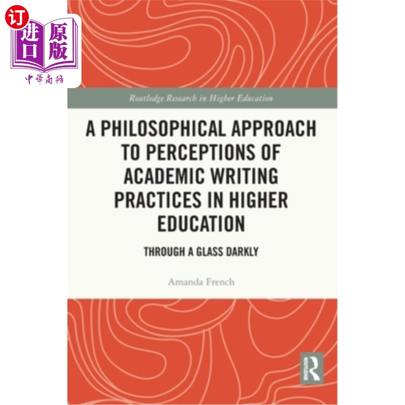 海外直订A Philosophical Approach to Perceptions of Academic Writing Practices in Higher  对高等教育学术写作实践认知