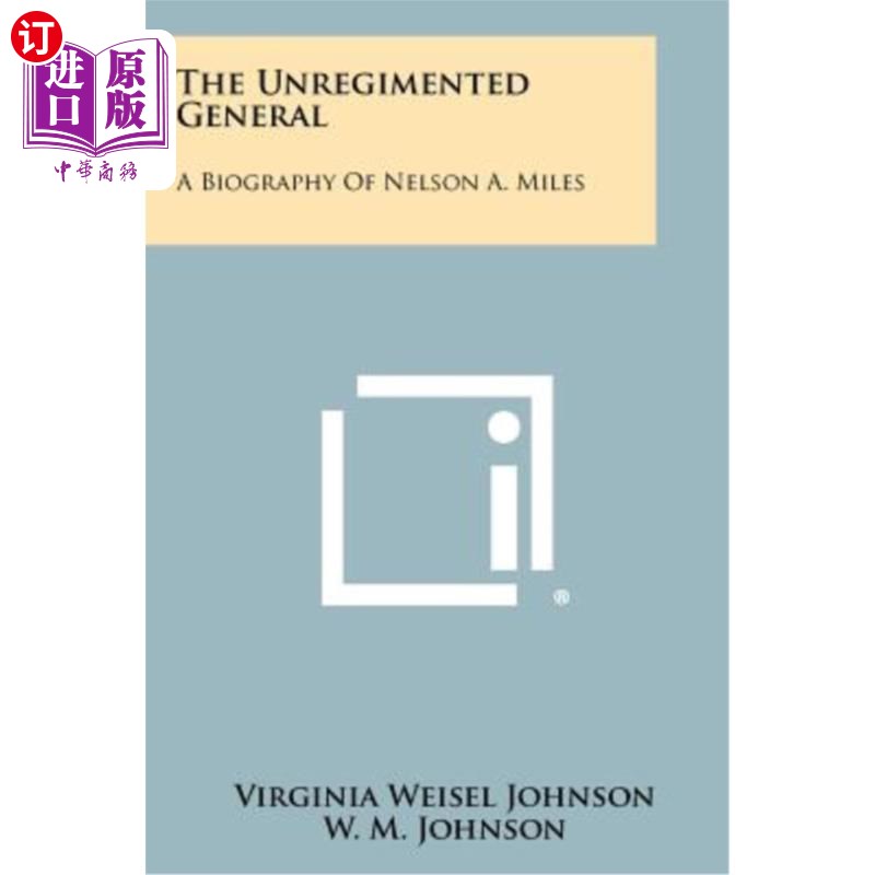 海外直订The Unregimented General: A Biography of Nelson A. Miles 未注册将军：纳尔逊·A·迈尔斯传记