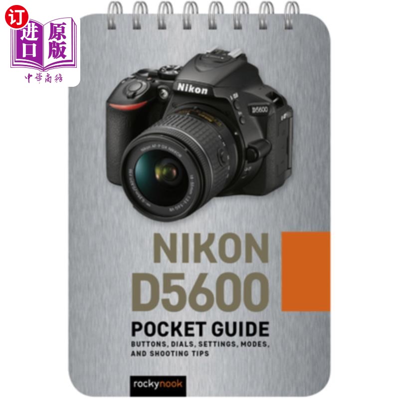 海外直订Nikon D5600: Pocket Guide: Buttons, Dials, Settings, Modes, and Shooting Tips 尼康D5600:口袋指南:按钮，表盘