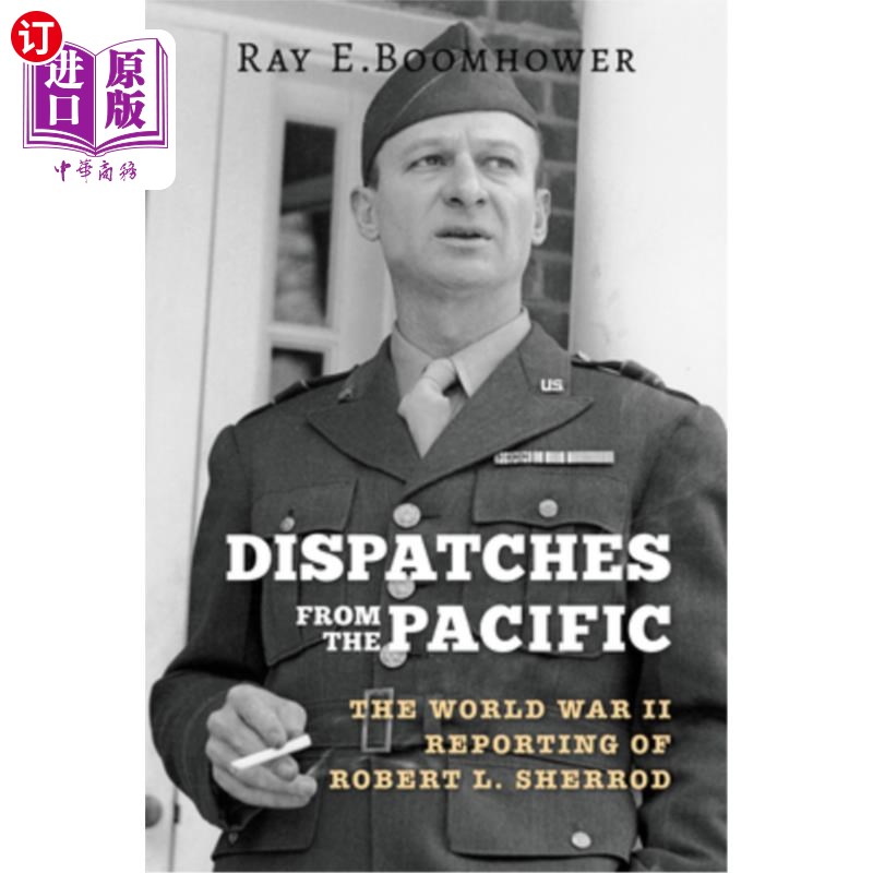 海外直订Dispatches from the Pacific: The World War II Reporting of Robert L. Sherrod太平洋的快讯：罗伯特·L·谢罗德