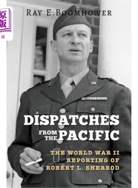 海外直订Dispatches from the Pacific: The World War II Reporting of Robert L. Sherrod 太平洋的快讯：罗伯特·L·谢罗德