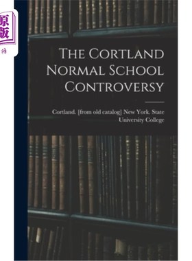 海外直订The Cortland Normal School Controversy 科特兰师范学校的争议